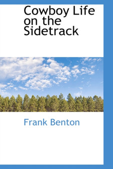 Cowboy Life on the Sidetrack by Frank Benton - Hardback