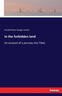 In the forbidden land : An account of a journey into Tibet