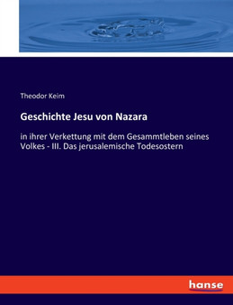 Geschichte Jesu von Nazara : in ihrer Verkettung mit dem Gesammtleben seines Volkes - III. Das jerusalemische Todesostern