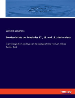 Die Geschichte der Musik des 17., 18. und 19. Jahrhunderts : in chronologischem Anschlusse an die Musikgeschichte von A.W. Ambros - Zweiter Band