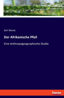Der Afrikanische Pfeil : Eine Anthropogeographische Studie