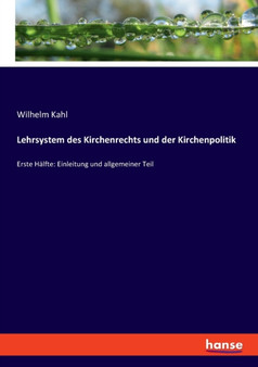 Lehrsystem des Kirchenrechts und der Kirchenpolitik : Erste Halfte: Einleitung und allgemeiner Teil Lehrsystem des Kirchenrechts und der Kirchenpolitik : Erste Halfte: Einleitung und allgemeiner Teil