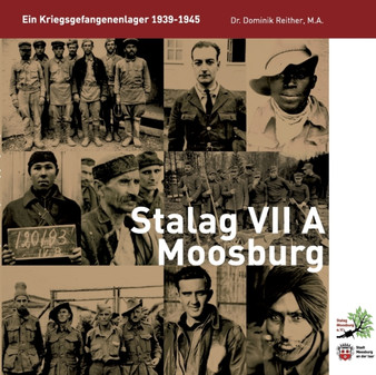 Stalag VII A Moosburg : Ein Kriegsgefangenenlager 1939-45