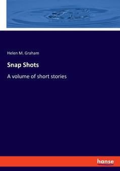 Snap Shots : A volume of short stories