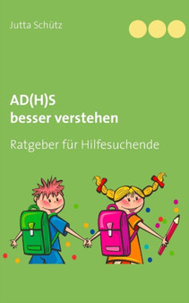 AD(H)S besser verstehen : Ratgeber fur Hilfesuchende
