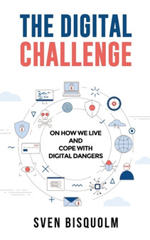 The Digital Challenge : On how we live and cope with digital dangers
