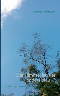 "Der Himmel ist hier anders blau ..." : Erfahrungen einer Arztin in der Entwicklungshilfe