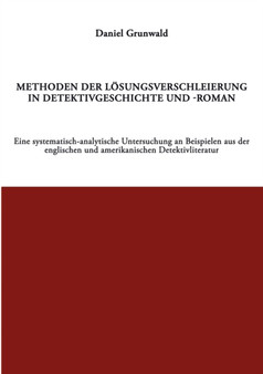 Methoden der Loesungsverschleierung in Detektivgeschichte und -roman : Ein systematisch-analytische Untersuchung an Beispielen aus der englischen und amerikanischen Detektivliteratur