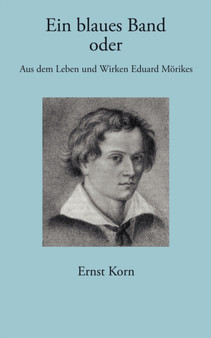 Ein blaues Band : Aus dem Leben und Wirken Eduard Moerikes