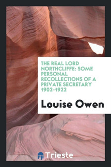 The Real Lord Northcliffe : Some Personal Recollections of a Private Secretary 1902-1922 by Louise Owen - Paperback