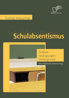 Schulabsentismus - Anlasse, Bedingungen, Hintergrunde : Eine empirische Untersuchung