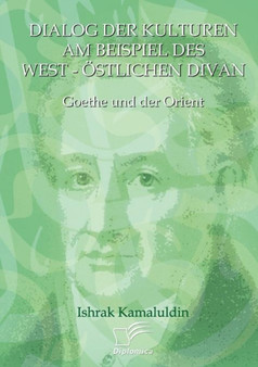 Dialog der Kulturen am Beispiel des West-OEstlichen Divan : Goethe und der Orient