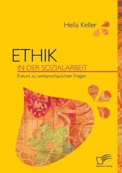 Ethik in der Sozialarbeit : Exkurs zu weltanschaulichen Fragen