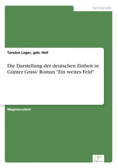 Die Darstellung der deutschen Einheit in Gunter Grass' Roman "Ein weites Feld"