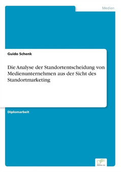 Die Analyse der Standortentscheidung von Medienunternehmen aus der Sicht des Standortmarketing