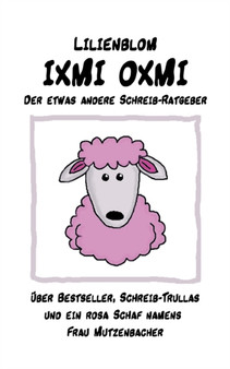 IXMI Oxmi : Der etwas andere Schreib-Ratgeber