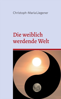 Die weiblich werdende Welt : Dritte Auflage