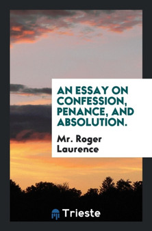 An Essay on Confession, Penance, and Absolution. by Mr Roger Laurence - Paperback
