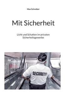Mit Sicherheit : Licht und Schatten im privaten Sicherheitsgewerbe