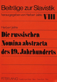 Die russischen Nomina abstracta des 19. Jahrhunderts : Teil 1: Der lexikalische Bestand der ersten Haelfte des 19. Jahrhunderts