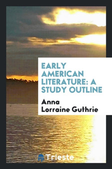 Early American Literature : A Study Outline by Anna Lorraine Guthrie - Paperback