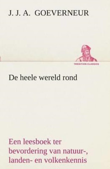 de Heele Wereld Rond Een Leesboek Ter Bevordering Van Natuur-, Landen- En Volkenkennis, Ten Dienste Der Volksschool