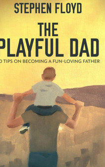 The Playful Dad : Large Print Hardcover Edition by Stephen Floyd - Hardback