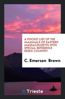 A Pocket List of the Mammals of Eastern Massachusetts with Special Reference Essex Country by C Emerson Brown - Paperback
