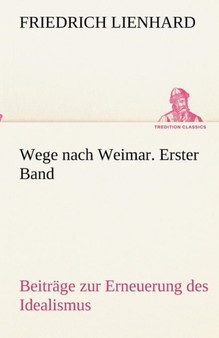 Wege Nach Weimar. Erster Band