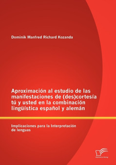 Aproximacion al estudio de las manifestaciones de (des)cortesia tu y usted en la combinacion linguistica espanol y aleman : Implicaciones para la Interpretacion de lenguas