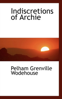 Indiscretions of Archie by P G Wodehouse - Hardback