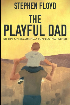 The Playful Dad : Large Print Edition by Stephen Floyd - Paperback