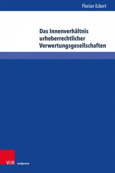 Das Innenverhaltnis urheberrechtlicher Verwertungsgesellschaften : Eine Analyse vor dem Hintergrund der VG-RL und des VGG