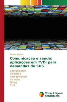 Comunicacao e saude : aplicacoes em TVDi para demandas do SUS