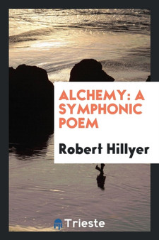 Alchemy : A Symphonic Poem by Robert Hillyer - Paperback