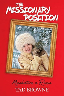 The Missionary Position : Misadventures in Russia by Tad Browne - Paperback