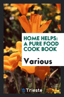 Home Helps : A Pure Food Cook Book by Various - Paperback
