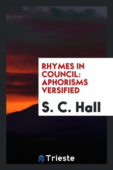 Rhymes in Council : Aphorisms Versified by S C Hall - Paperback