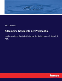 Allgemeine Geschichte der Philosophie, : mit besonderer Berucksichtigung der Religionen - 2. Band, 1. Abt. Allgemeine Geschichte der Philosophie, : mit besonderer Berucksichtigung der Religionen - 2. Band, 1. Abt.