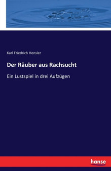 Der Rauber aus Rachsucht : Ein Lustspiel in drei Aufzugen