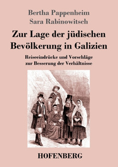 Zur Lage der judischen Bevoelkerung in Galizien : Reiseeindrucke und Vorschlage zur Besserung der Verhaltnisse