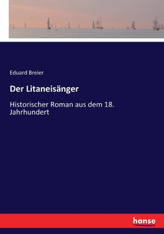 Der Litaneisanger : Historischer Roman aus dem 18. Jahrhundert