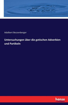 Untersuchungen uber die gotischen Adverbien und Partikeln
