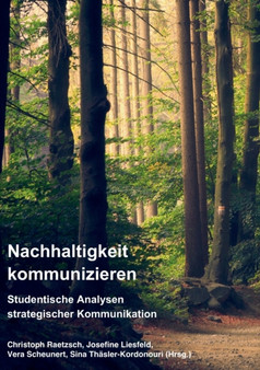 Nachhaltigkeit kommunizieren : Studentische Analysen strategischer Kommunikation