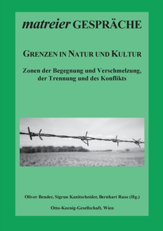 Grenzen in Natur und Kultur : Zonen der Begegnung und Verschmelzung, der Trennung und des Konflikts