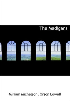 The Madigans by Miriam Michelson - Hardback