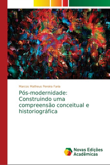 Pos-modernidade : Construindo uma compreensao conceitual e historiografica