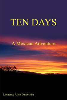 Ten Days : A Mexican Adventure by Lawrence Allen Darbyshire - Paperback
