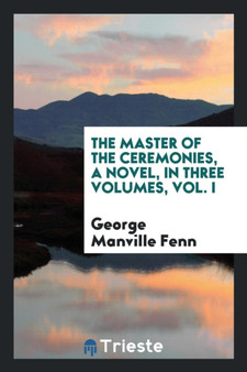 The Master of the Ceremonies, a Novel, in Three Volumes, Vol. I by George Manville Fenn - Paperback