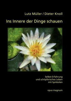 Ins Innere der Dinge schauen : Selbst-Erfahrung und schoepferisches Leben mit Symbolen